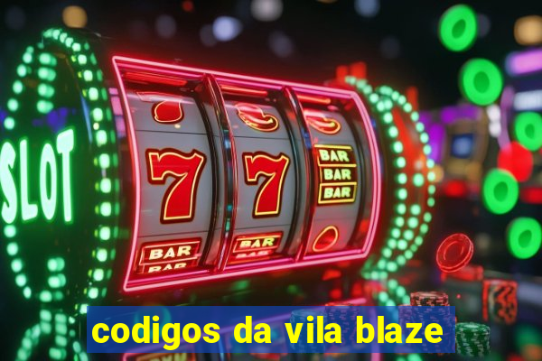 codigos da vila blaze